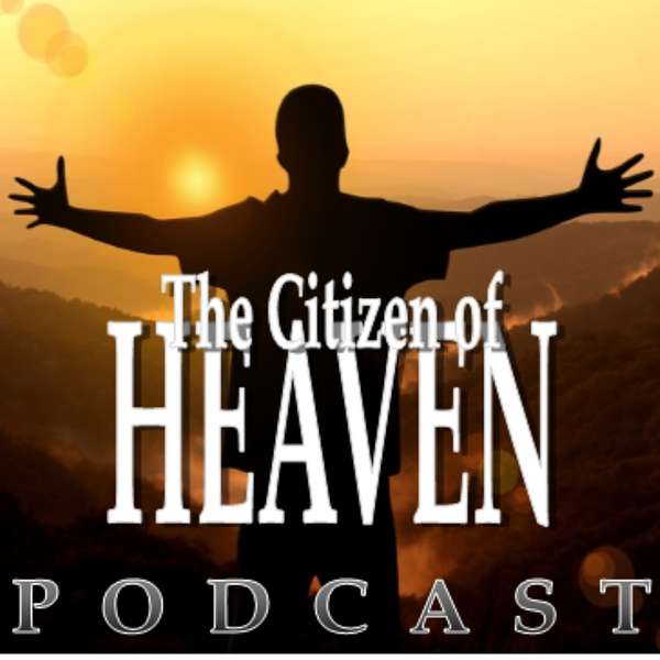 The Citizen of Heaven Podcast